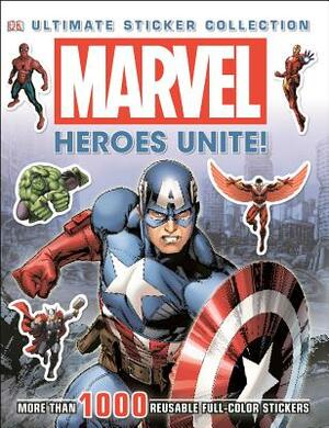 Marvel: Heroes Unite!: More Than 1,000 Reusable Full-Color Stickers by D.K. Publishing