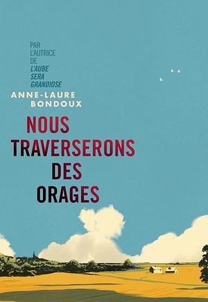 Nous traverserons des orages by Anne-Laure Bondoux