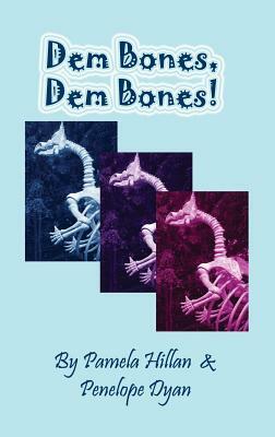 Dem Bones, Dem Bones! by Pamela Hillan, Penelope Dyan