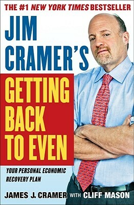 Jim Cramer's Getting Back to Even by James J. Cramer