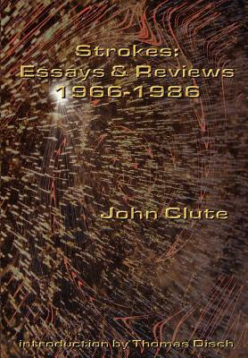 Strokes: Essays and Reviews 1966-1986 by John Clute