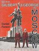 With Gilbert &amp; George in Moscow by Daniel Farson