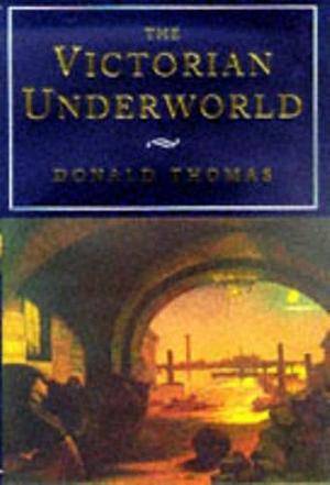 The Victorian Underworld by Donald Thomas