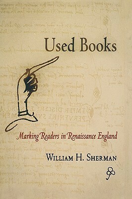 Used Books: Marking Readers in Renaissance England by William H. Sherman