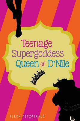Teenage Super Goddess, Queen of D'Nile by Ellen Fitzgerald