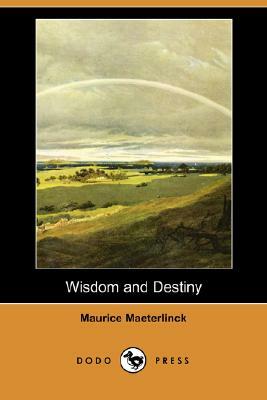Wisdom and Destiny (Dodo Press) by Maurice Maeterlinck
