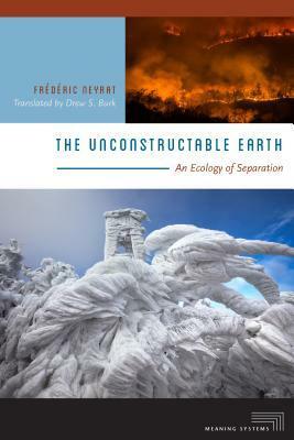 The Unconstructable Earth: An Ecology of Separation by Frédéric Neyrat, Drew S Burk