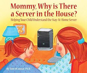 Mommy, why is There is Server in the House?: Helping Your Child Understand the Stay-at-home Server by Tom O'Connor