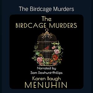 The Birdcage Murders by Karen Baugh Menuhin