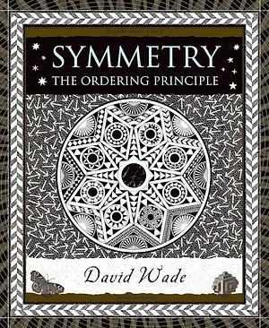 Symmetry : the ordering principle by David Wade