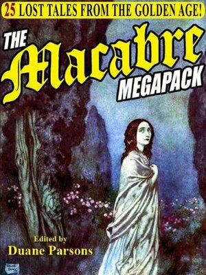 The Macabre Megapack: 25 Lost Tales from the Golden Age by Wildside Press, Duane Parsons, Auguste de Villiers de l'Isle-Adam, John Galt, Emma Embury, Erckmann-Chatrian, Lafcadio Hearn