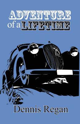 Adventure of a Lifetime by Dennis Regan