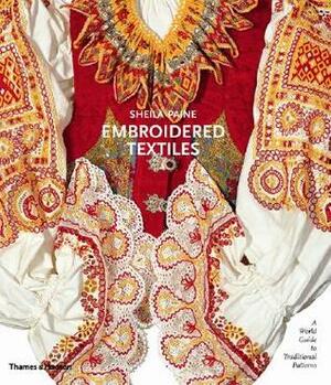 Embroidered Textiles: A World Guide to Traditional Patterns by Sheila Paine