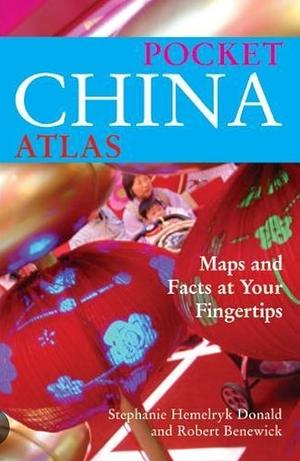 Pocket China Atlas: Maps and Facts at Your Fingertips by Robert Benewick, Stephanie Donald