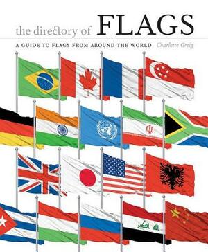 The Directory of Flags: A Guide to Flags from Around the World by Charlotte Greig