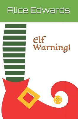 Elf Warning! by Alice Edwards