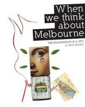 When We Think about Melbourne: The Imagination of a City by Jenny Sinclair