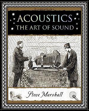 Acoustics: The Art of Sound by Steve Marshall
