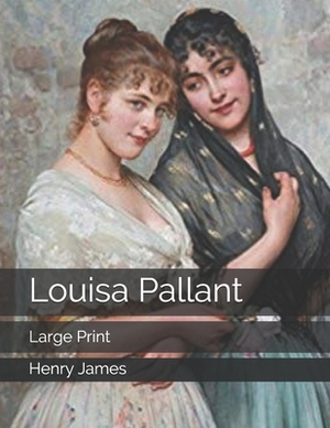 Louisa Pallant: Large Print by Henry James