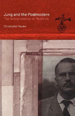 Jung and the Postmodern: The Interpretation of Realities by Christopher Hauke