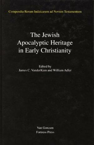 The Jewish Apocalyptic Heritage in Early Christianity by William Adler, James C. VanderKam