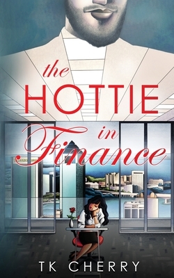 The Hottie in Finance by Tk Cherry