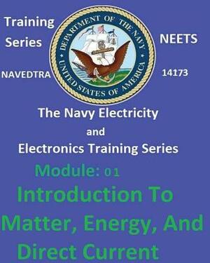 The Navy Electricity and Electronics Training Series: Module 01 Introduction To Matter, Energy, And Direct Current by United States Navy