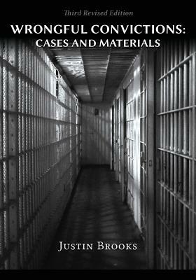 Wrongful Convictions: Cases & Materials - Third Revised Edition by Justin Brooks