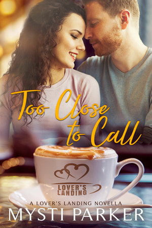 Too Close to Call by Mysti Parker