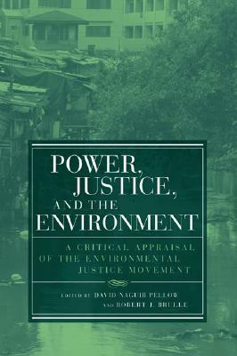 Power, Justice, and the Environment: A Critical Appraisal of the Environmental Justice Movement by David Naguib Pellow