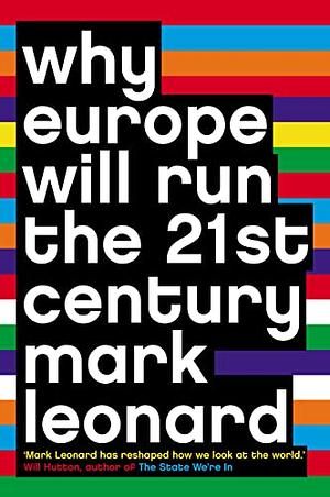 Why Europe Will Run the 21st Century by Mark Leonard
