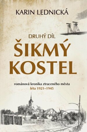 Šikmý kostel 2: románová kronika ztraceného města (léta 1921–1945) by Karin Lednická