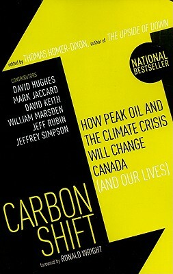 Carbon Shift: How Peak Oil and the Climate Crisis Will Change Canada (and Our Lives) by Thomas Homer-Dixon