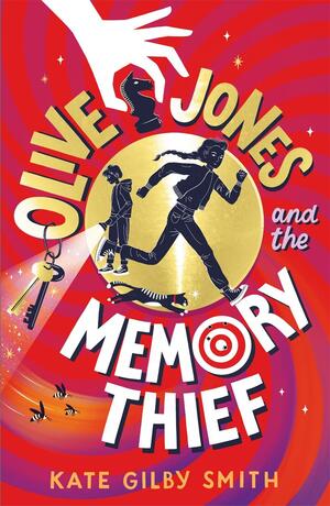 Olive Jones and the Memory Thieves by Kate Gilby Smith