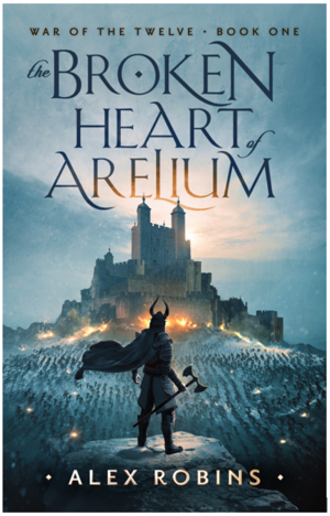 The Broken Heart of Arelium by Alex Robins