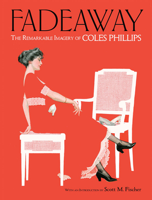 Fadeaway: The Remarkable Imagery of Coles Phillips by Scott Fischer, Jeff A. Menges, Coles Phillips