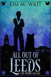 All Out of Leeds by Kim M. Watt