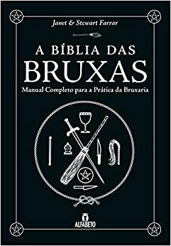 A Bíblia das Bruxas. Manual Completo Para a Prática da Bruxaria by Janet Farrar