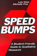 Speed Bumps: A Student Friendly Guide to Qualitative Research by Lois Weis, Michelle Fine