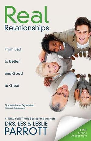 Real Relationships: From Bad to Better and Good to Great by Les Parrott III, Leslie Parrott