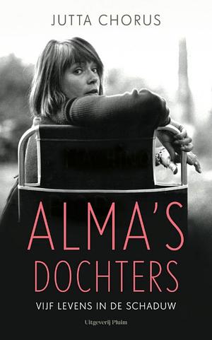 Alma's dochters: een verborgen familiegeschiedenis by Jutta Chorus