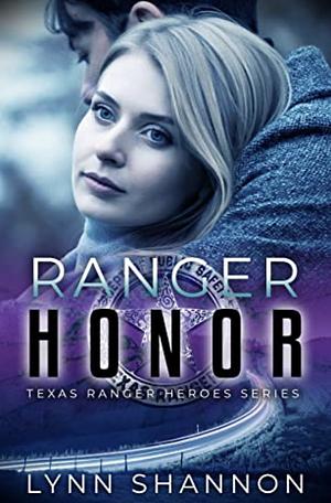 Ranger Honor Texas Ranger Heroes #5 by Lynn Shannon