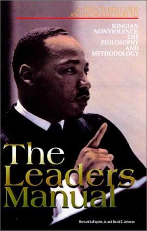 The Leaders Manual: A Structured Guide and Introduction to Kingian Nonviolence : the Philosophy and Methodology by David C. Jehnsen, Bernard LaFayette