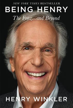 Being Henry: The Fonz ... and Beyond by Henry Winkler
