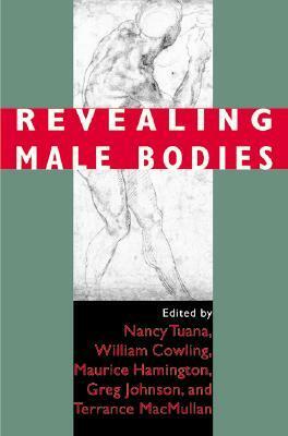 Revealing Male Bodies by William Cowling, Greg Johnson, Nancy Tuana, Maurice Hamington