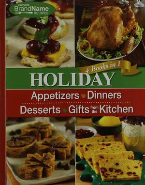 Holiday 4 Cookbooks in 1: Appetizers, Dinners, Desserts, Gifts from the Kitchen by Favorite Brand Name Recipes, Publications International Ltd