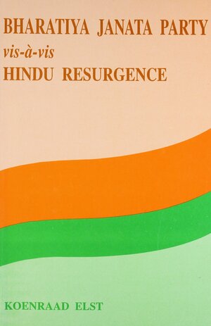 Bharatiya Janata Party VIS-A-VIS Hindu Resurgence by Koenraad Elst