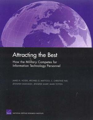 Attracting the Best: How the Military Competes for Information Technology Personnel by James Hosek