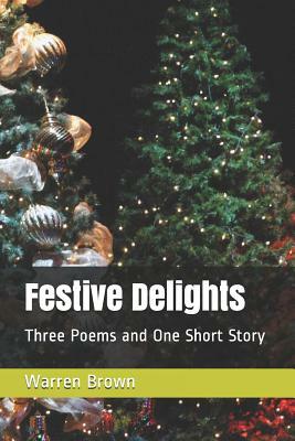 Festive Delights: Three Poems and One Short Story by Warren Brown