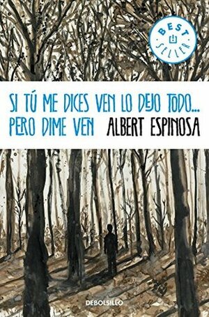 Si tú me dices ven lo dejo todo... / If you tell me to come I abandon everything...but tell me to come by Albert Espinosa